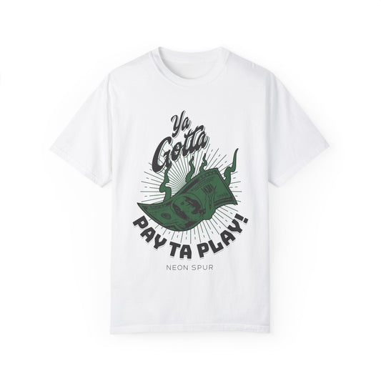 Ya Gotta Pay Ta Play!  T-Shirt