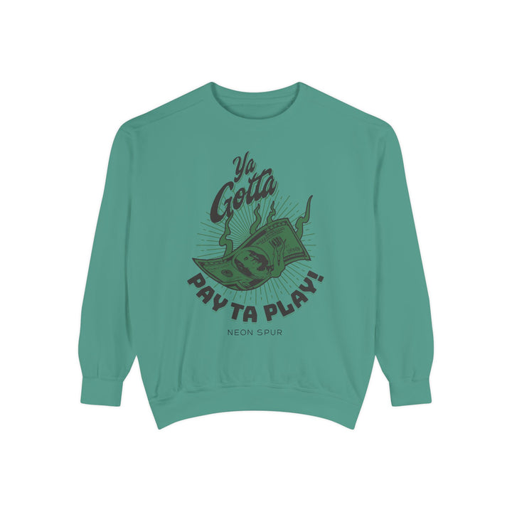 Ya Gotta Pay Ta Play! Sweatshirt